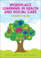 Workplace Learning in Health and Social Care: A Student's Guide
