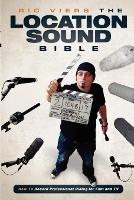 Location Sound Bible, The: How to Record Professional Dialog for Film and TV