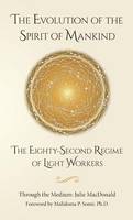 Evolution of the Spirit of Mankind, The: The Eighty-Second Regime of Light Workers