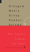 Glasgow Media Group Reader, Vol. I, The: News Content, Langauge and Visuals