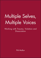 Multiple Selves, Multiple Voices: Working with Trauma, Violation and Dissociation