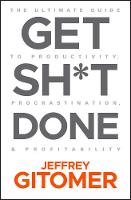 Get Sh*t Done: The Ultimate Guide to Productivity, Procrastination, and Profitability