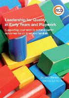  Leadership for Quality in Early Years and Playwork: Supporting your team to achieve better outcomes for...