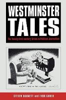 Westminster Tales: The Twenty-first-Century Crisis in Political Journalism