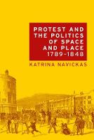 Protest and the politics of space and place, 17891848 (PDF eBook)