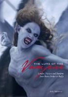 Lure of the Vampire - Gender, Fiction and Fandom from Bram Stoker to Buffy, The