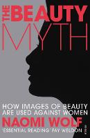 Beauty Myth, The: How Images of Beauty are Used Against Women