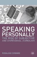 Speaking Personally: The Rise of Subjective and Confessional Journalism (ePub eBook)