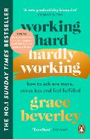  Working Hard, Hardly Working: How to achieve more, stress less and feel fulfilled: THE #1 SUNDAY...