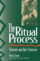 Ritual Process, The: Structure and Anti-Structure