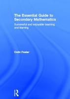 Essential Guide to Secondary Mathematics, The: Successful and enjoyable teaching and learning