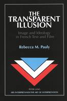 Transparent Illusion, The: Image and Ideology in French Text and Film