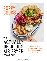 Poppy Cooks: The Actually Delicious Air Fryer Cookbook: THE SUNDAY TIMES BESTSELLER (PDF eBook)