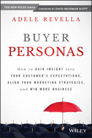  Buyer Personas: How to Gain Insight into your Customer's Expectations, Align your Marketing Strategies, and Win...