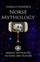 Norse Mythology: Nordic Mythology Its Gods And History