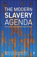 Modern Slavery Agenda, The: Policy, Politics and Practice