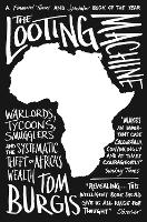 Looting Machine, The: Warlords, Tycoons, Smugglers and the Systematic Theft of Africa's Wealth