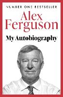 ALEX FERGUSON: My Autobiography: The autobiography of the legendary Manchester United manager (ePub eBook)