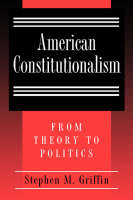 American Constitutionalism: From Theory to Politics