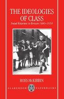 Ideologies of Class, The: Social Relations in Britain 1880-1950