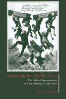 Imagining the Middle Class: The Political Representation of Class in Britain, c.17801840