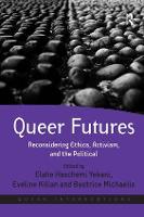 Queer Futures: Reconsidering Ethics, Activism, and the Political