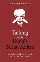 Talking with Female Serial Killers - A chilling study of the most evil women in the world (ePub eBook)