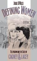 Defining Women: Television and the Case of Cagney and Lacey