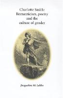 Charlotte Smith: Romanticism, Poetry and the Culture of Gender