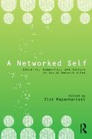Networked Self, A: Identity, Community, and Culture on Social Network Sites