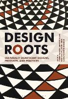 Design Roots: Culturally Significant Designs, Products and Practices