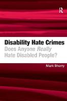 Disability Hate Crimes: Does Anyone Really Hate Disabled People?