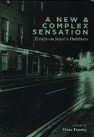 New and Complex Sensation, A: Essays on Joyce's Dubliners