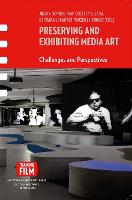 Preserving and Exhibiting Media Art: Challenges and Perspectives