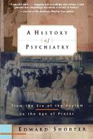 History of Psychiatry, A: From the Era of the Asylum to the Age of Prozac