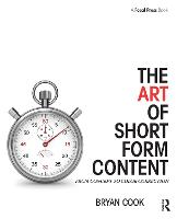 Art of Short Form Content, The: From Concept to Color Correction