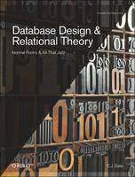 Database Design and Relational Theory: Normals Forms and All That Jazz