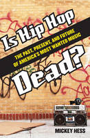Is Hip Hop Dead?: The Past, Present, and Future of America's Most Wanted Music (PDF eBook)