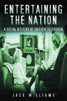 Entertaining the Nation: A Social History of British Television
