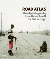 Road Atlas: Street Photography from Helen Levitt to Pieter Hugo