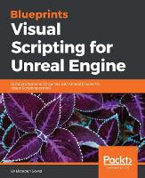 Blueprints Visual Scripting for Unreal Engine: Build professional 3D games with Unreal Engine 4's Visual Scripting system (ePub eBook)