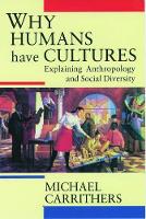 Why Humans Have Cultures: Explaining Anthropology and Social Diversity