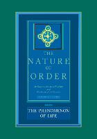 Phenomenon of Life: The Nature of Order, Book 1, The: An Essay of the Art of Building and the Nature of the Universe