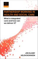 Partnership Working in Health and Social Care: What is Integrated Care and How Can We Deliver It?