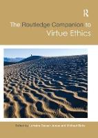 Routledge Companion to Virtue Ethics, The