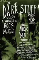 Dark Stuff, The: Selected Writings On Rock Music Updated Edition