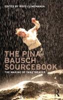 Pina Bausch Sourcebook, The: The Making of Tanztheater