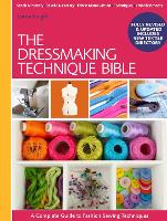 Dressmaking Technique Bible, The: A Complete Guide to Fashion Sewing Techniques