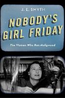 Nobody's Girl Friday: The Women Who Ran Hollywood (PDF eBook)