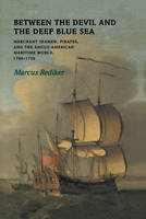  Between the Devil and the Deep Blue Sea: Merchant Seamen, Pirates and the Anglo-American Maritime World,...